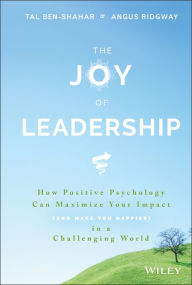 Title: The Joy of Leadership: How Positive Psychology Can Maximize Your Impact (and Make You Happier) in a Challenging World, Author: Tal Ben-Shahar