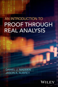 Title: An Introduction to Proof through Real Analysis, Author: Daniel J. Madden