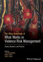 The Wiley Handbook of What Works in Violence Risk Management: Theory, Research, and Practice / Edition 1