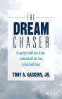 The Dream Chaser: If You Don't Build Your Dream, Someone Else Will Hire You to Help Build Theirs