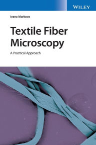 Title: Textile Fiber Microscopy: A Practical Approach / Edition 1, Author: Ivana Markova