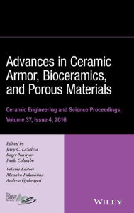 Title: Advances in Ceramic Armor, Bioceramics, and Porous Materials, Volume 37, Issue 4 / Edition 1, Author: Jerry C. LaSalvia