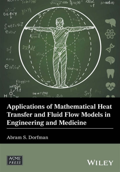 Applications of Mathematical Heat Transfer and Fluid Flow Models in Engineering and Medicine / Edition 1