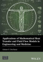 Applications of Mathematical Heat Transfer and Fluid Flow Models in Engineering and Medicine