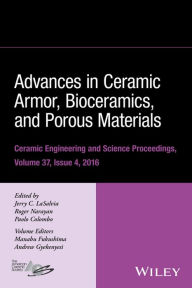 Title: Advances in Ceramic Armor, Bioceramics, and Porous Materials, Volume 37, Issue 4, Author: Jerry C. LaSalvia