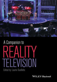 Title: A Companion to Reality Television / Edition 1, Author: Laurie  Ouellette