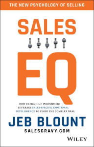 Title: Sales EQ: How Ultra High Performers Leverage Sales-Specific Emotional Intelligence to Close the Complex Deal, Author: Jeb Blount