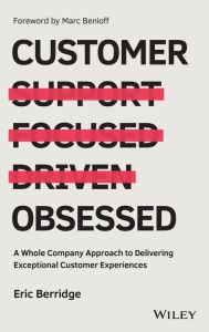 Title: Customer Obsessed: A Whole Company Approach to Delivering Exceptional Customer Experiences, Author: Eric Berridge