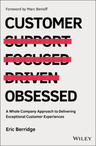 Title: Customer Obsessed: A Whole Company Approach to Delivering Exceptional Customer Experiences, Author: Eric Berridge