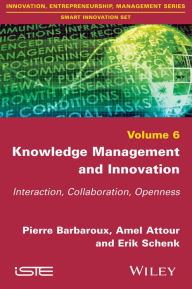 Title: Knowledge Management and Innovation: Interaction, Collaboration, Openness, Author: Pierre Barbaroux