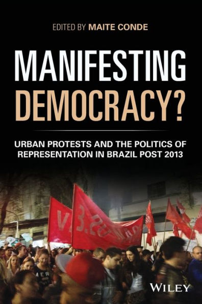 Manifesting Democracy?: Urban Protests and the Politics of Representation Brazil Post 2013
