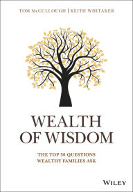 Title: Wealth of Wisdom: The Top 50 Questions Wealthy Families Ask, Author: Tom McCullough