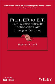 Title: From ER to E.T.: How Electromagnetic Technologies Are Changing Our Lives, Author: Rajeev Bansal