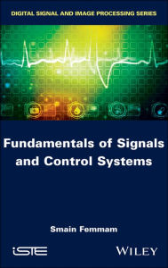 Title: Fundamentals of Signals and Control Systems, Author: Smain Femmam