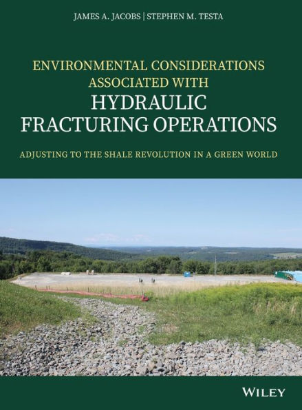 Environmental Considerations Associated with Hydraulic Fracturing Operations: Adjusting to the Shale Revolution in a Green World / Edition 1