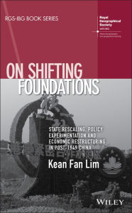 Title: On Shifting Foundations: State Rescaling, Policy Experimentation and Economic Restructuring in Post-1949 China / Edition 1, Author: Kean Fan Lim