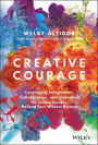 Creative Courage: Leveraging Imagination, Collaboration, and Innovation to Create Success Beyond Your Wildest Dreams