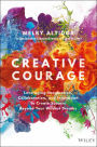 Creative Courage: Leveraging Imagination, Collaboration, and Innovation to Create Success Beyond Your Wildest Dreams