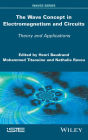 The Wave Concept in Electromagnetism and Circuits: Theory and Applications