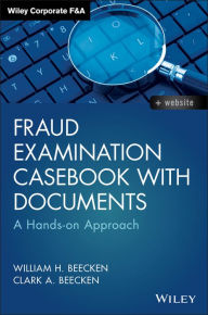 Title: Fraud Examination Casebook with Documents: A Hands-on Approach, Author: William H. Beecken