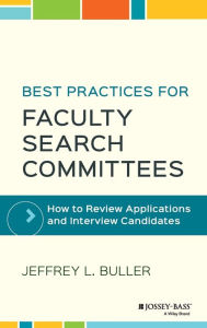Title: Best Practices for Faculty Search Committees: How to Review Applications and Interview Candidates / Edition 1, Author: Jeffrey L. Buller