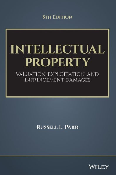 Intellectual Property: Valuation, Exploitation, and Infringement Damages / Edition 5