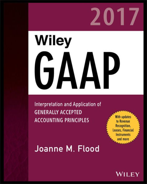 Wiley GAAP 2017: Interpretation and Application of Generally Accepted Accounting Principles