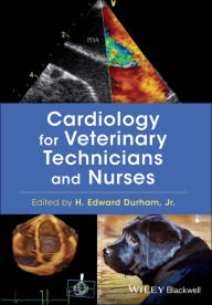Title: Cardiology for Veterinary Technicians and Nurses, Author: H. Edward Durham Jr.