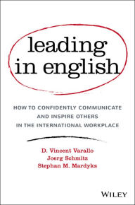 Title: Leading in English: How to Confidently Communicate and Inspire Others in the International Workplace, Author: D. Vincent Varallo