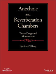 Title: Anechoic and Reverberation Chambers: Theory, Design, and Measurements / Edition 1, Author: Qian Xu