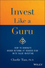 Invest Like a Guru: How to Generate Higher Returns At Reduced Risk With Value Investing