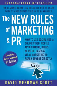 Title: The New Rules of Marketing and PR: How to Use Social Media, Online Video, Mobile Applications, Blogs, News Releases, and Viral Marketing to Reach Buyers Directly, Author: David Meerman Scott