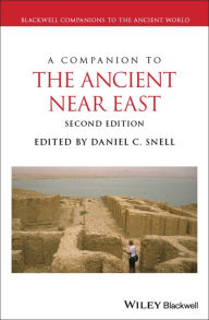 Title: A Companion to the Ancient Near East, Author: Daniel C. Snell