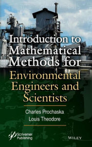 Title: Introduction to Mathematical Methods for Environmental Engineers and Scientists / Edition 1, Author: Charles Prochaska