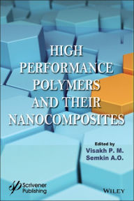 Title: High Performance Polymers and Their Nanocomposites, Author: Visakh P. M.