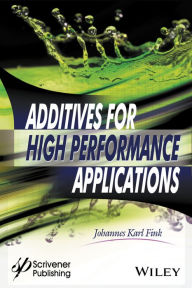 Title: Additives for High Performance Applications: Chemistry and Applications, Author: Johannes Karl Fink