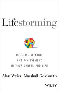 Title: Lifestorming: Creating Meaning and Achievement in Your Career and Life, Author: Alan Weiss