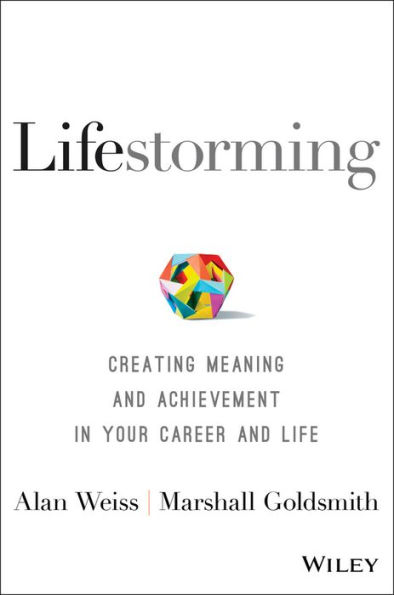 Lifestorming: Creating Meaning and Achievement in Your Career and Life