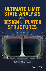 Title: Ultimate Limit State Analysis and Design of Plated Structures / Edition 2, Author: Jeom Kee Paik