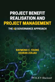 Title: Project Benefit Realisation and Project Management: The 6Q Governance Approach, Author: Raymond C. Young