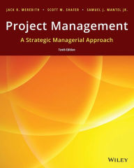 Title: Project Management: A Strategic Managerial Approach / Edition 10, Author: Jack R. Meredith