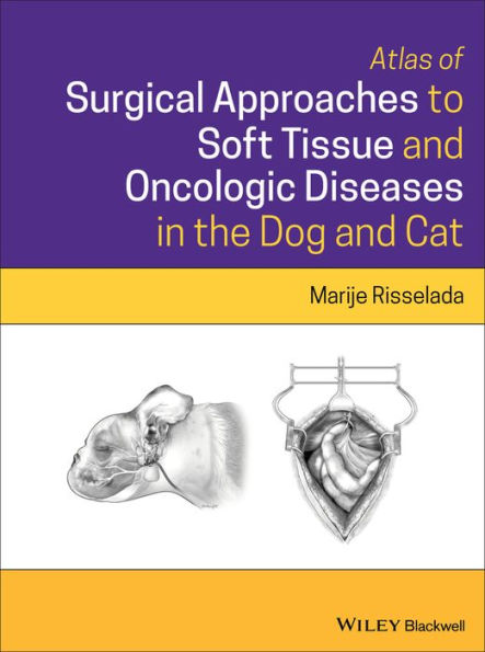 Atlas of Surgical Approaches to Soft Tissue and Oncologic Diseases the Dog Cat