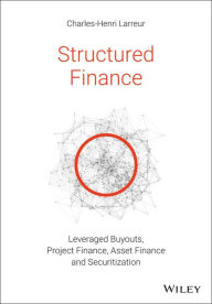 Title: Structured Finance: Leveraged Buyouts, Project Finance, Asset Finance and Securitization, Author: Charles-Henri Larreur