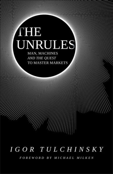 the Unrules: Man, Machines and Quest to Master Markets