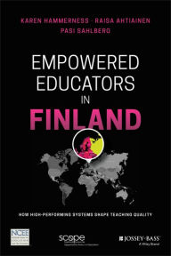 Title: Empowered Educators in Finland: How High-Performing Systems Shape Teaching Quality, Author: Karen Hammerness