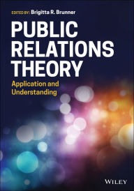 Title: Public Relations Theory: Application and Understanding / Edition 1, Author: Brigitta R. Brunner