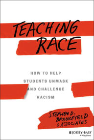 Title: Teaching Race: How to Help Students Unmask and Challenge Racism, Author: Stephen D. Brookfield
