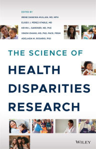 Title: The Science of Health Disparities Research / Edition 1, Author: Irene Dankwa-Mullan