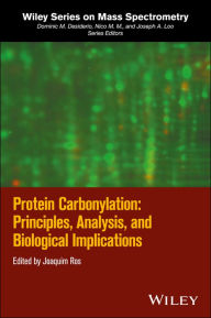 Title: Protein Carbonylation: Principles, Analysis, and Biological Implications, Author: Joaquim Ros