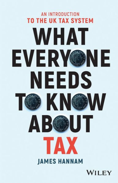 What Everyone Needs to Know about Tax: An Introduction the UK Tax System